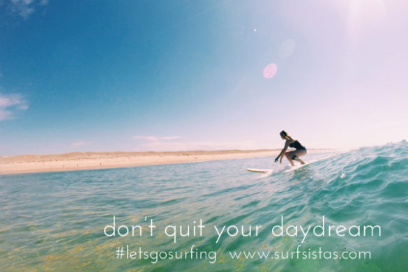 Don’t quit your daydream .. – SURF SISTAS